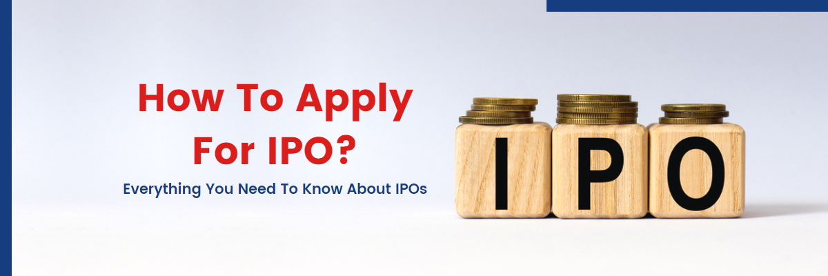 How To Apply For IPO? Everything You Need To Know About IPOs